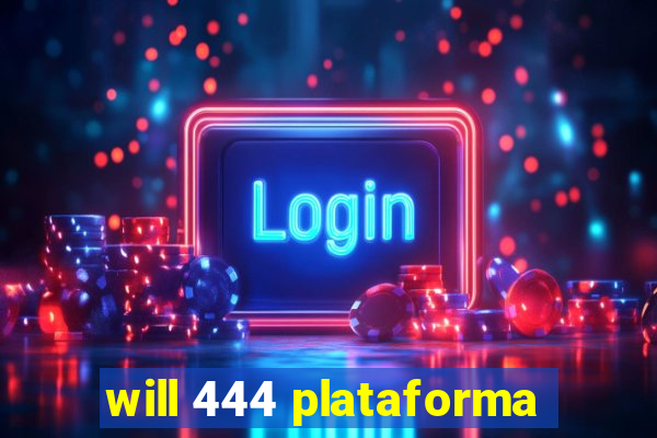 will 444 plataforma